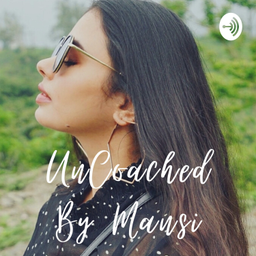 Podcast thumbnail for Uncoached by Mansi