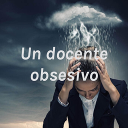 Podcast thumbnail for Un docente obsesivo
