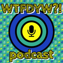 Podcast thumbnail for WTFDYW?!