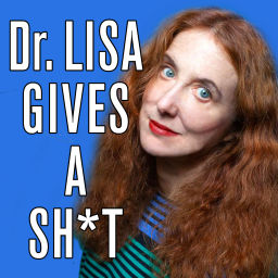 Podcast thumbnail for Dr. Lisa Gives a Sh*t
