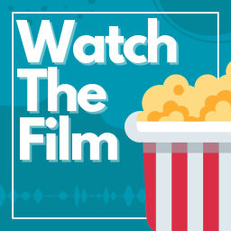 Podcast thumbnail for Watch The Film