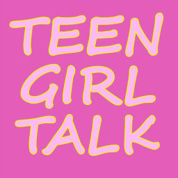 Podcast thumbnail for Teen Girl Talk