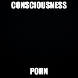 Podcast thumbnail for Consciousness Porn