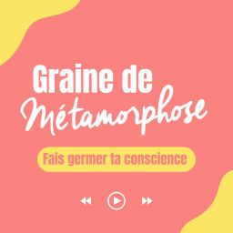 Podcast thumbnail for Graine de Métamorphose