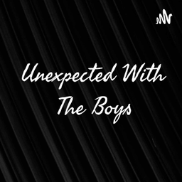 Podcast thumbnail for Unexpected With The Boys