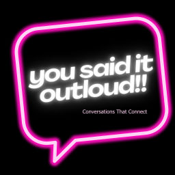 Podcast thumbnail for You Said It Outloud