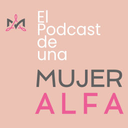 Podcast thumbnail for El Podcast de Una Mujer Alfa