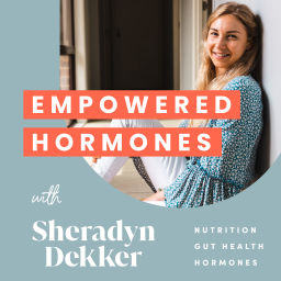 Podcast thumbnail for Empowered Hormones with Sheradyn Dekker