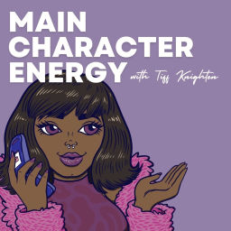 Podcast thumbnail for Main Character Energy with Tiff Knighten