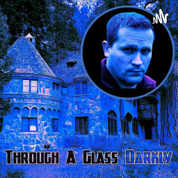 Podcast thumbnail for Through A Glass Darkly