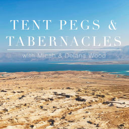 Podcast thumbnail for Tent Pegs & Tabernacles with Micah & Delana Wood