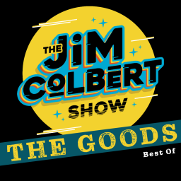 Podcast thumbnail for Jim Colbert Show:  The Goods