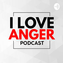 Podcast thumbnail for I Love Anger