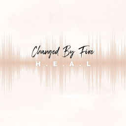 Podcast thumbnail for ChangedByFire-H.E.A.L.