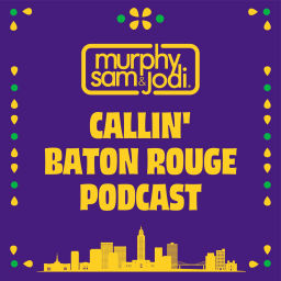 Podcast thumbnail for Murphy Sam & Jodi - Callin' Baton Rouge