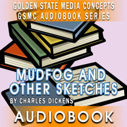 Podcast thumbnail for GSMC Audiobook Series: Mudfog and Other Sketches by Charles Dickens