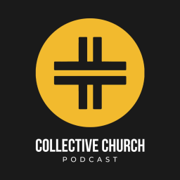 Podcast thumbnail for Collective Church Podcast