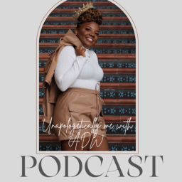 Podcast thumbnail for Unapologetically Me with ADW
