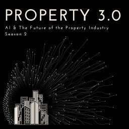 Podcast thumbnail for Property 3.0 | Season 2 | AI & the Future of the Property Industry