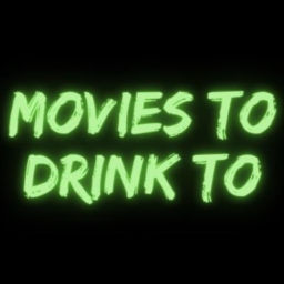Podcast thumbnail for Movies to Drink to