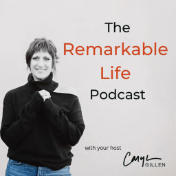 Podcast thumbnail for The Remarkable Life Podcast with Caryn Gillen