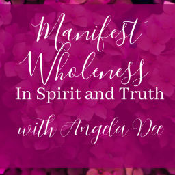 Podcast thumbnail for "Manifest Wholeness In Spirit and Truth"