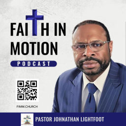 Podcast thumbnail for Faith In Motion with Pastor Johnathan Lightfoot