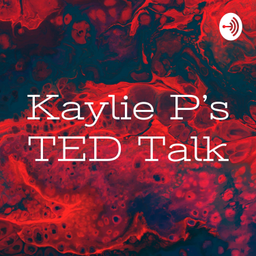 Podcast thumbnail for Kaylie P's TED Talk