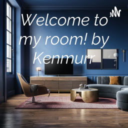Podcast thumbnail for Welcome to my room! by Kenmurr