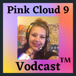 Podcast thumbnail for Pink Cloud 9 Vodcast - Anything and Everything