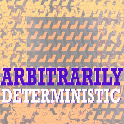 Podcast thumbnail for Arbitrarily Deterministic