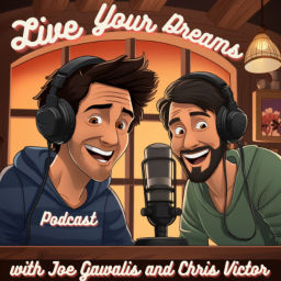 Podcast thumbnail for Live Your Dreams Podcast With Host Joe Gawalis and Chris Victor