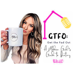 Podcast thumbnail for GTFO (Get the Fad Out): A Modern Girl's Guide to Dieting.