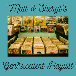 Podcast thumbnail for Matt & Sheryl's GenExcellent Playlist