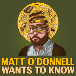 Podcast thumbnail for Matt O'Donnell Wants To Know