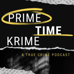 Podcast thumbnail for Prime Time Krime