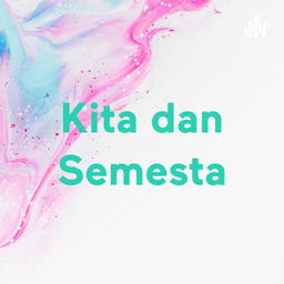 Podcast thumbnail for Kita dan Semesta