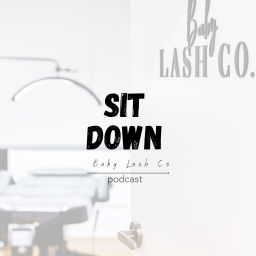 Podcast thumbnail for SIT DOWN / Lash Business