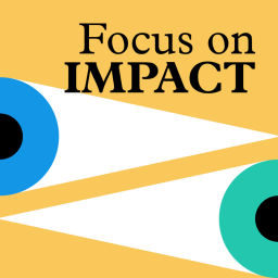 Podcast thumbnail for Focus on Impact