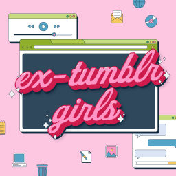 Podcast thumbnail for Ex-Tumblr Girls