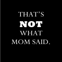 Podcast thumbnail for That's NOT What Mom Said!