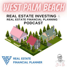 Podcast thumbnail for West Palm Beach Real Estate Investing & Real Estate Financial Planning™ Podcast