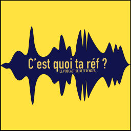 Podcast thumbnail for C'est Quoi Ta Réf ?