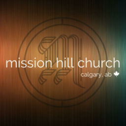 Podcast thumbnail for Mission Hill Church, Calgary AB