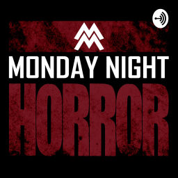 Podcast thumbnail for MONDAY NIGHT HORROR