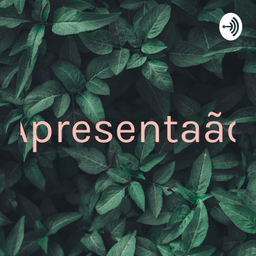 Podcast thumbnail for Apresentação