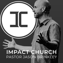 Podcast thumbnail for Impact Church Sermons - Pastor Jason Brinkley