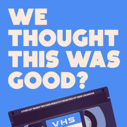 Podcast thumbnail for We Thought This Was Good?