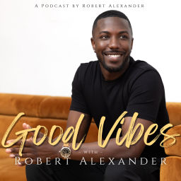 Podcast thumbnail for Good Vibes w/ Robert Alexander