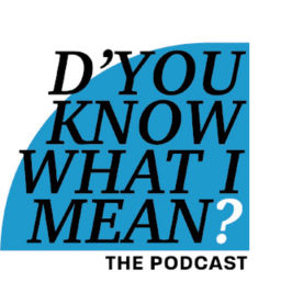 Podcast thumbnail for D'You Know What I Mean